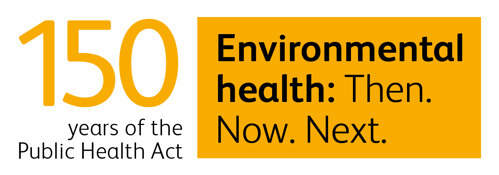 150 years of the Public Health Act. Environmental health: Then. Now. Next.